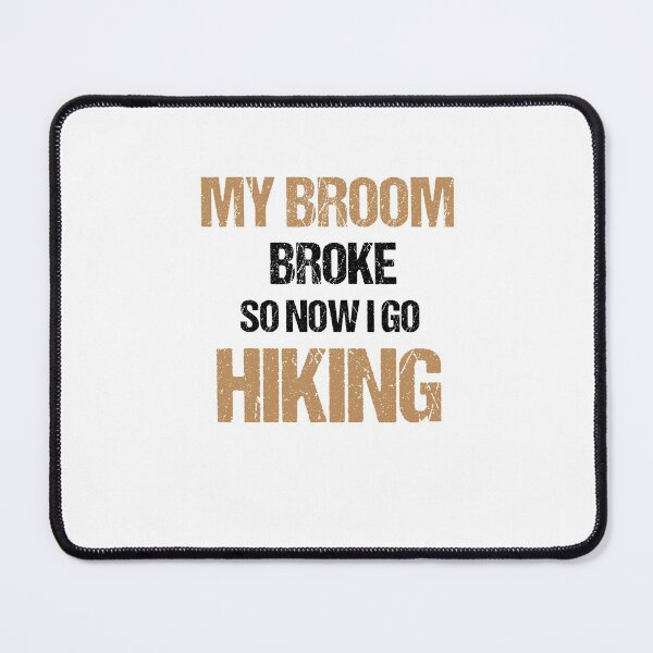 Item preview, My Broom Broke So Now I Go Hiking designed and sold by imaneless.