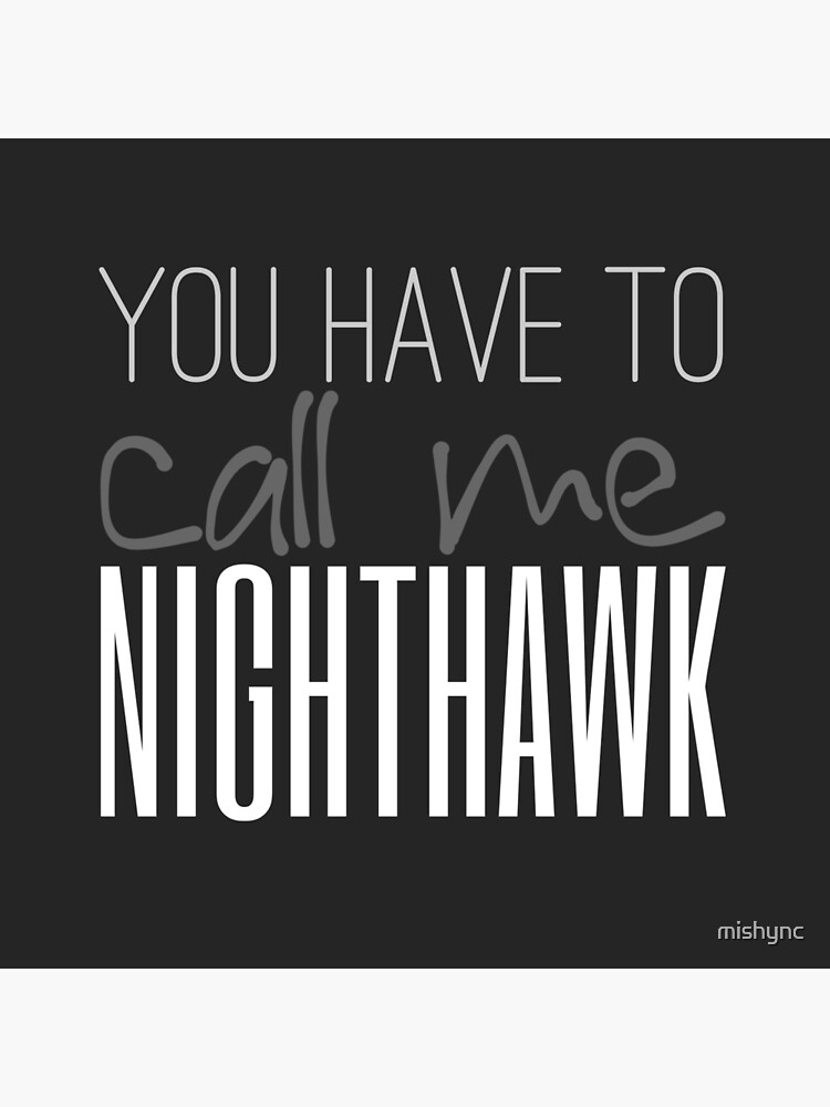 You Have To Call Me Nighthawk by mishync