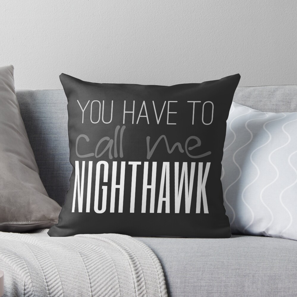 You Have To Call Me Nighthawk Throw Pillow