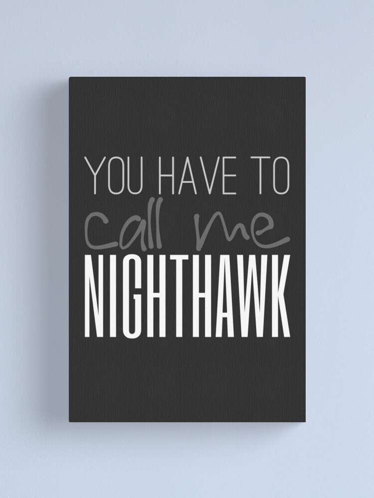 Alternate view of You Have To Call Me Nighthawk Canvas Print