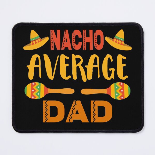 Item preview, Nacho Average Dad designed and sold by ZiesMerch.