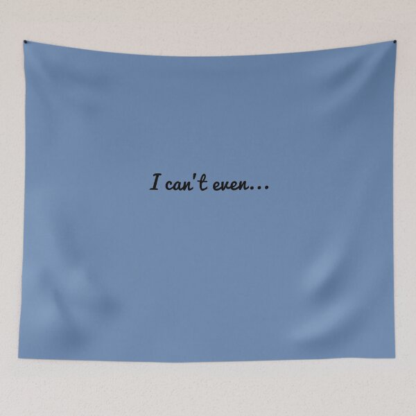 Item preview, I Can't Even... designed and sold by AlwaysAwesome.