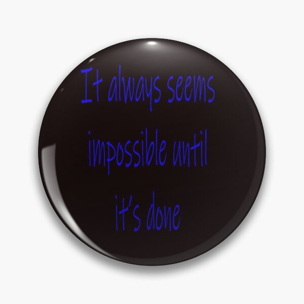 Item preview, IT ALWAYS SEEMS IMPOSSIBLE UNTI designed and sold by CUTESTUFFnow.