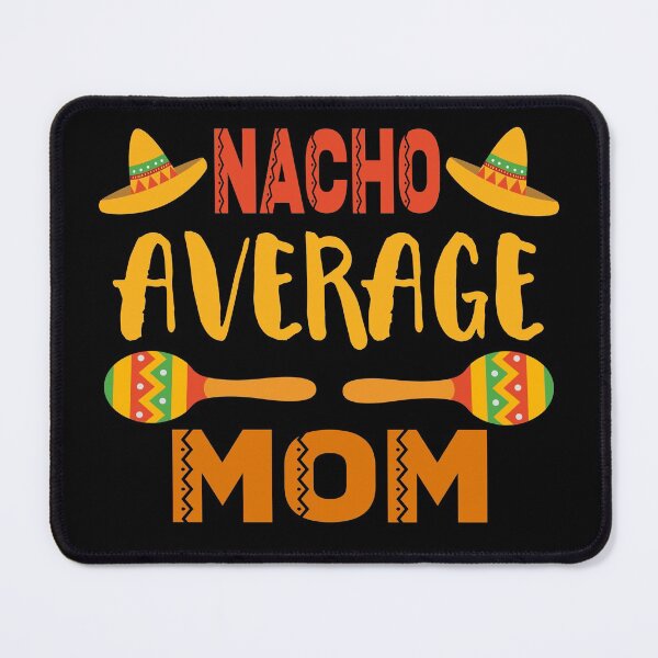Item preview, Nacho Average Mom designed and sold by ZiesMerch.