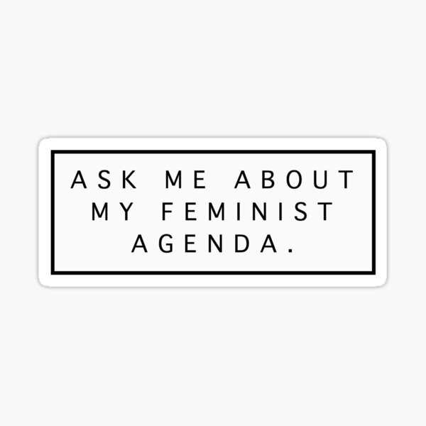 Ask Me About My Feminist Agenda Sticker