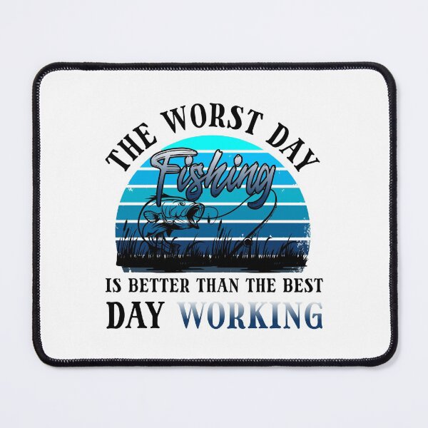 Item preview, The Worst Day Fishing Is Better Than The Best Day Working designed and sold by teesBYAlioui.