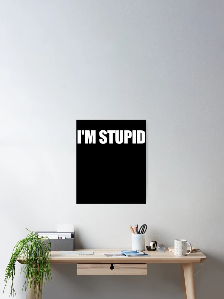 Imagen 2 de 3, Póster con la obra I'm Stupid Funny I'm Stupid Matching Couples Gag I'm Stupid Gear, diseñada y vendida por DynamicDesign.
