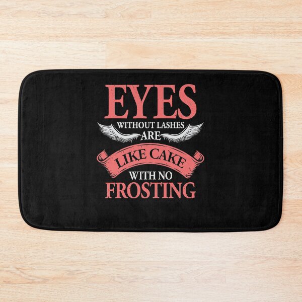 Item preview, Eyes Without Lashes Are Like Cake With No Frosting designed and sold by Marcid95.