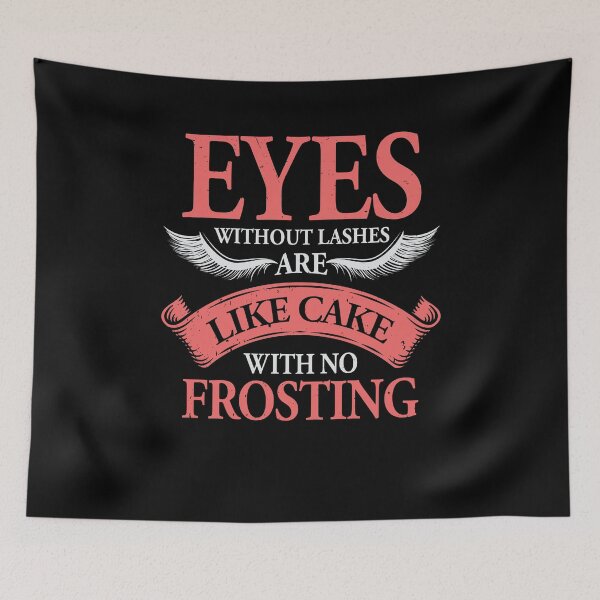 Item preview, Eyes Without Lashes Are Like Cake With No Frosting designed and sold by Marcid95.