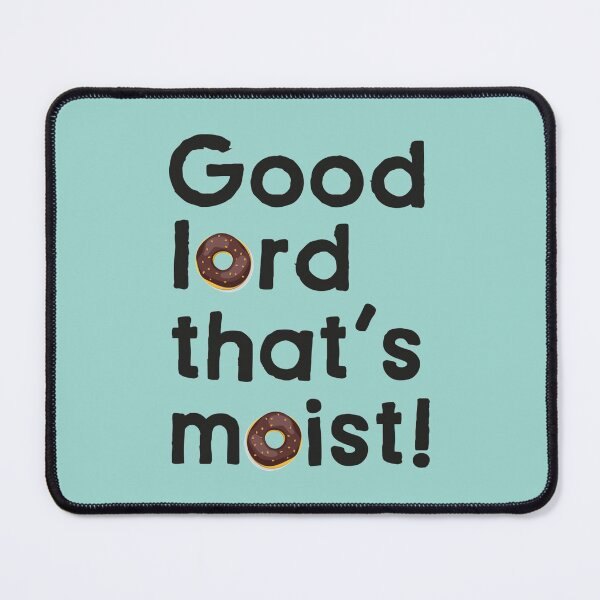 Item preview, Good Lord That's Moist designed and sold by UntuckedDesigns.