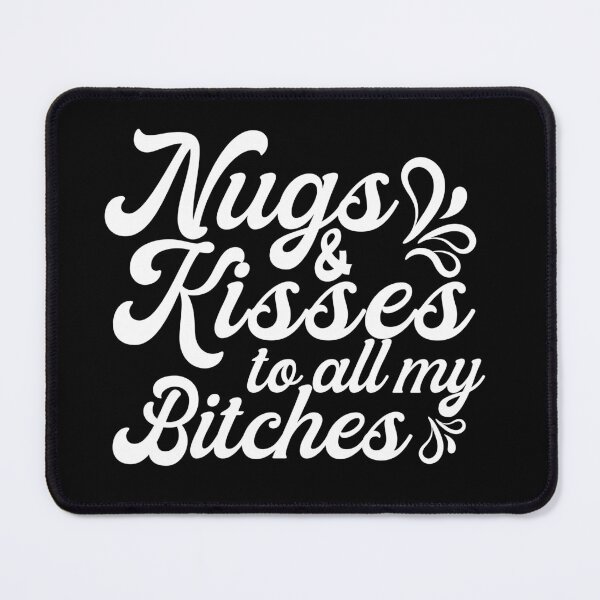 Item preview, Nugs And Kisses To All My Bitches designed and sold by plussorn.