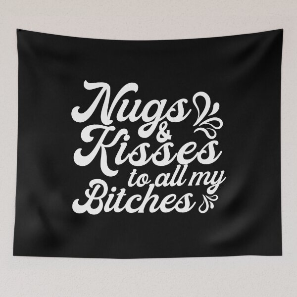 Item preview, Nugs And Kisses To All My Bitches designed and sold by plussorn.