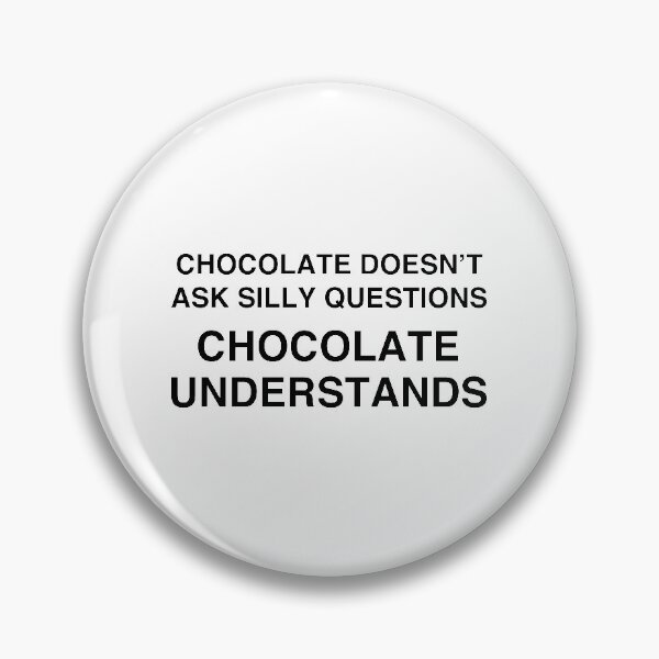 Item preview, Chocolate Doesn't Ask Silly Questions, Chocolate Understands designed and sold by TheGiftHub.