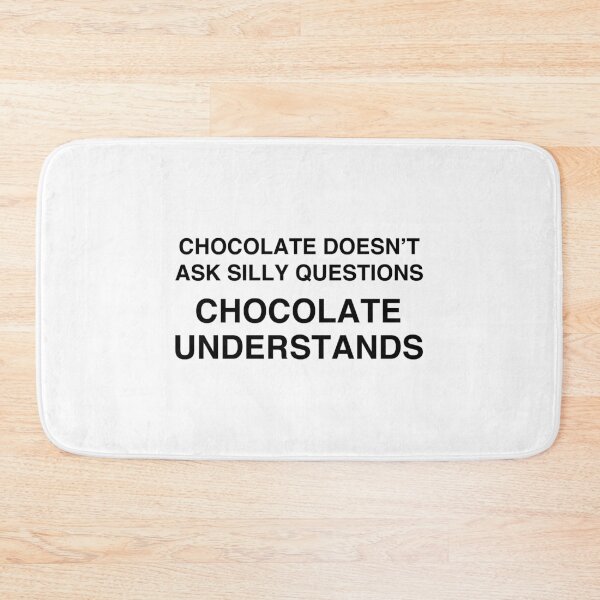 Item preview, Chocolate Doesn't Ask Silly Questions, Chocolate Understands designed and sold by TheGiftHub.