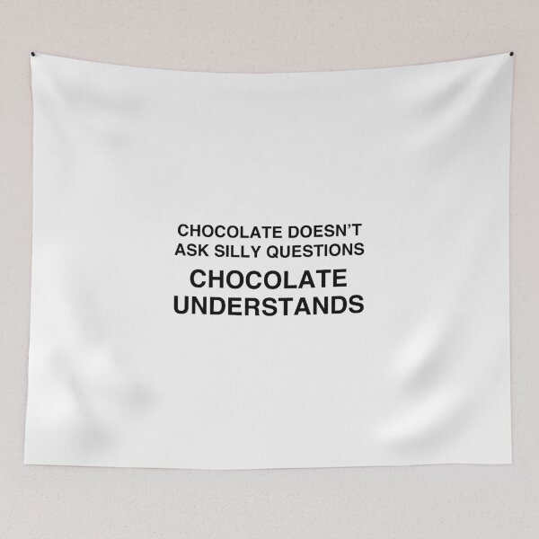 Item preview, Chocolate Doesn't Ask Silly Questions, Chocolate Understands designed and sold by TheGiftHub.