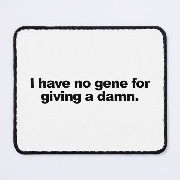 Item preview, I have no gene for giving a damn | On my block designed and sold by AsKartongs.
