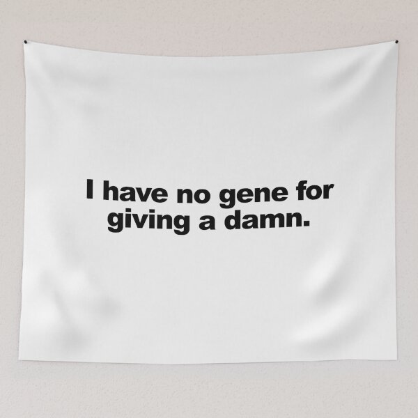 Item preview, I have no gene for giving a damn | On my block designed and sold by AsKartongs.