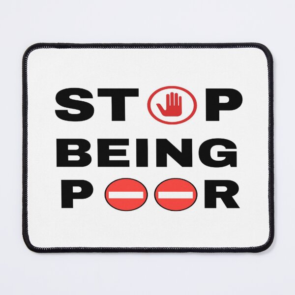 Item preview, Stop Being Poor Shirt, Poor Gift, Funny Poor Shirt, Funny Poor Gift, Stop Being Poor Tshirt Gifts Sweatshirt Gifts Tee Shirts For Men And Women designed and sold by Mogadoor.