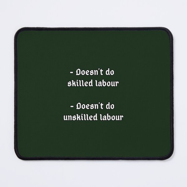 Item preview, Doesn_t do unskilled labour, doesn_t do skilled   designed and sold by HomeTipShop.