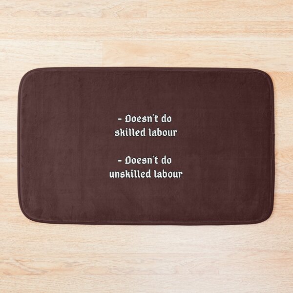 Item preview, Doesn_t do unskilled labour, doesn_t do skilled   designed and sold by HomeTipShop.