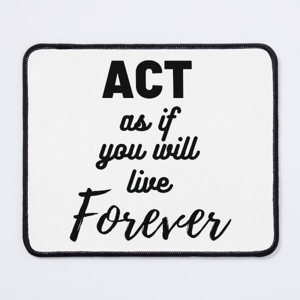 Item preview, Act As If You Will Live Forever designed and sold by dimitar-pnankov.