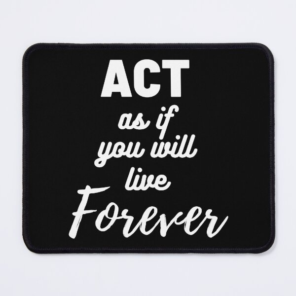 Item preview, Act As If You Will Live Forever designed and sold by dimitar-pnankov.