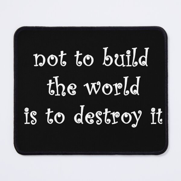Item preview, not to build the world is to destroy it designed and sold by Anoirshop ⭐⭐⭐⭐⭐.