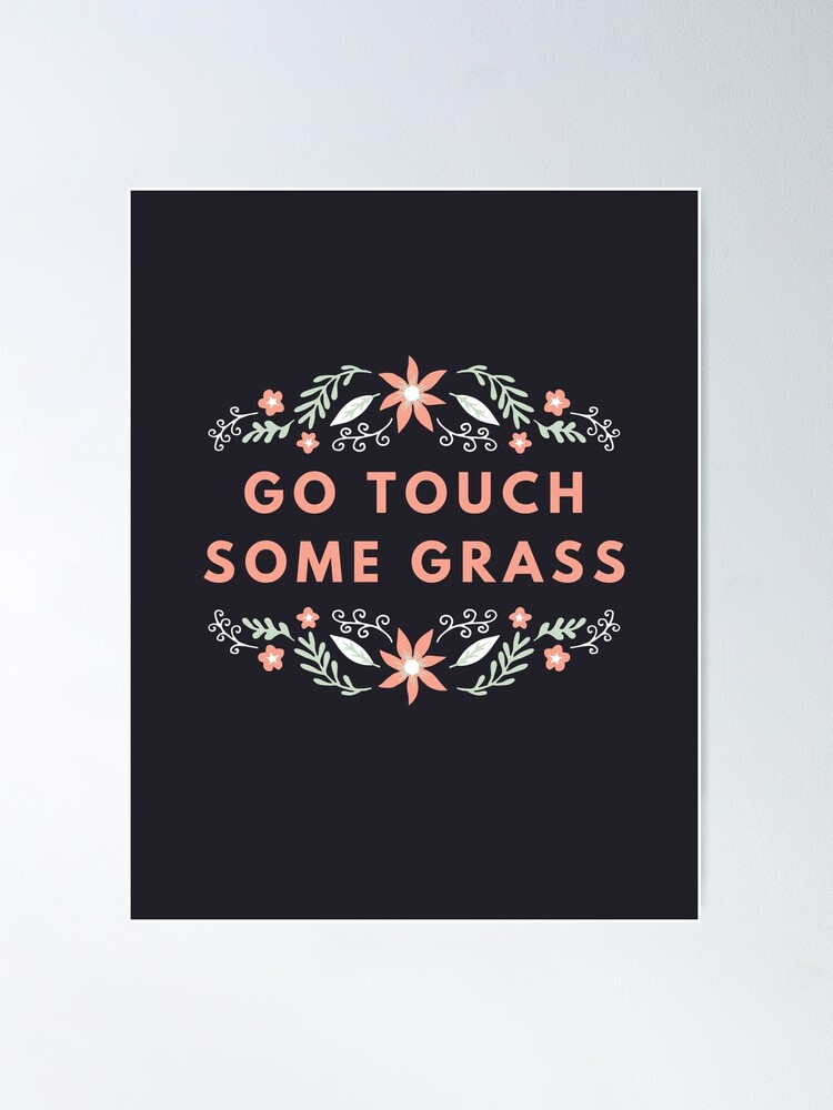 Funny Meme Gift Touch Grass Poster for Sale by kmcollectible