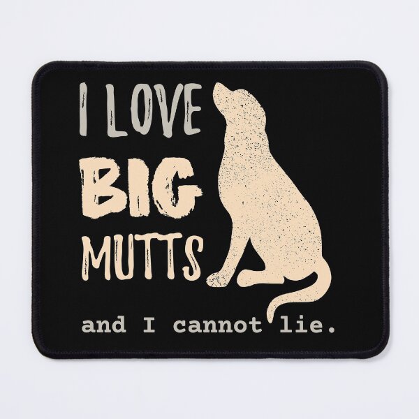 Item preview, I Love Big Mutts and I cannot lie. Dog Lovers designed and sold by Zurickdesigns.