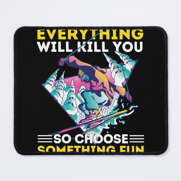 Item preview, Skiing Everything Will Kill You So Choose Something Fun designed and sold by Hoiho Adventure Shirts.