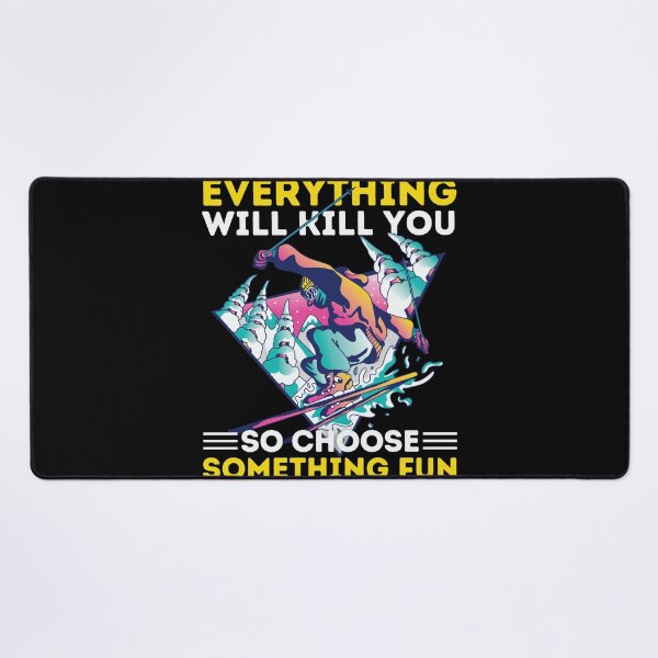Item preview, Skiing Everything Will Kill You So Choose Something Fun designed and sold by Hoiho Adventure Shirts.