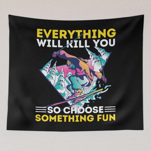 Item preview, Skiing Everything Will Kill You So Choose Something Fun designed and sold by Hoiho Adventure Shirts.