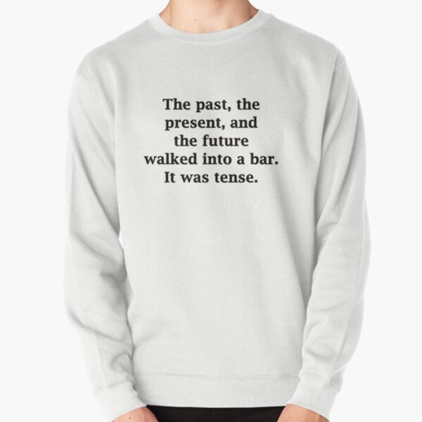 Item preview, the past, present and future walk into a bar. it was tense.  designed and sold by Deborah Smith.
