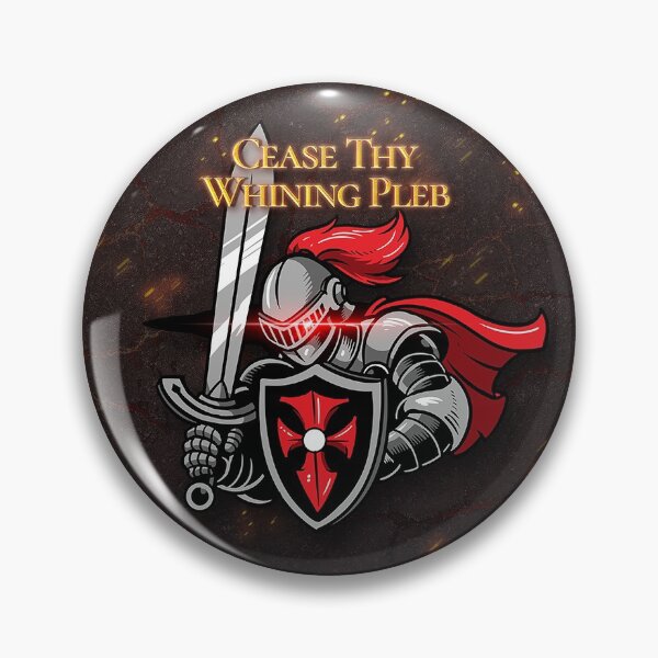 Item preview, Cease Thy Whining Pleb Funny Knight Meme designed and sold by ExplodingTrends.