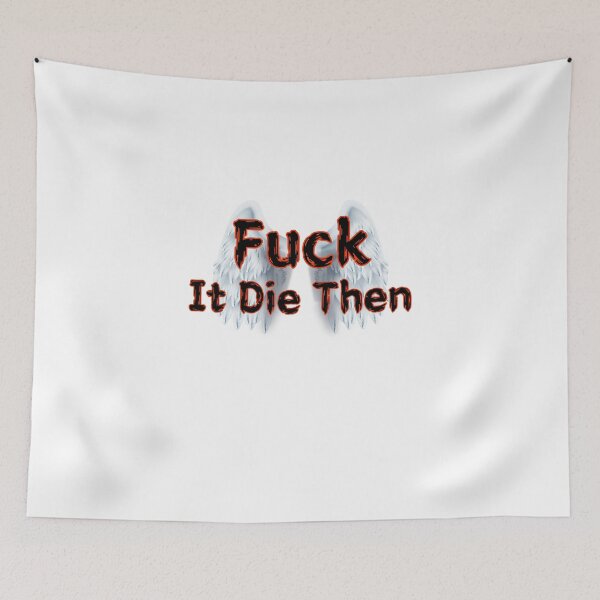 Item preview, Fuck It Die Then designed and sold by SPYG.