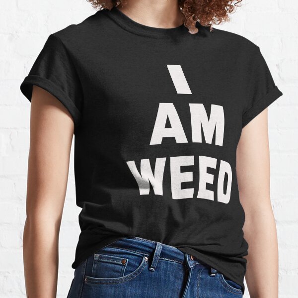 i am weed Classic T-Shirt