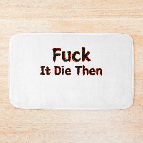 Item preview, Fuck It Die Then designed and sold by SPYG.