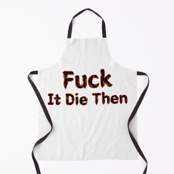 Item preview, Fuck It Die Then designed and sold by SPYG.