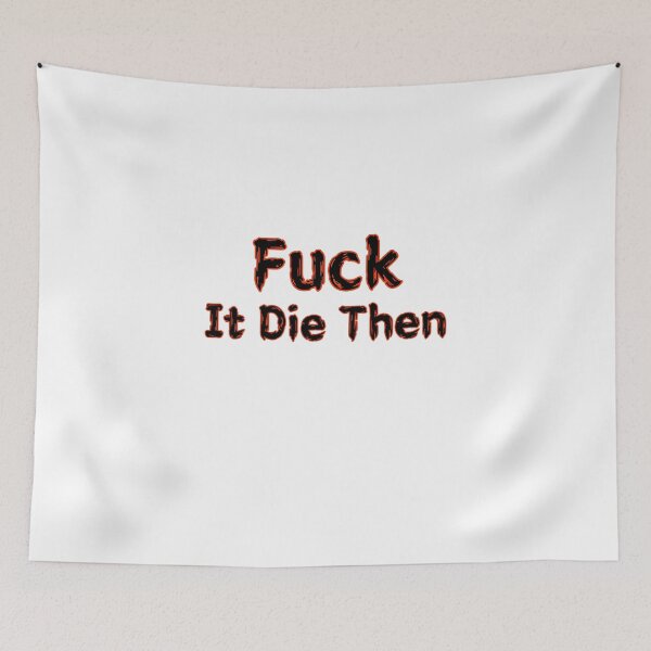 Item preview, Fuck It Die Then designed and sold by SPYG.