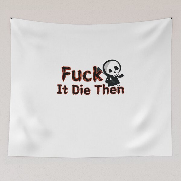 Item preview, Fuck It Die Then designed and sold by SPYG.