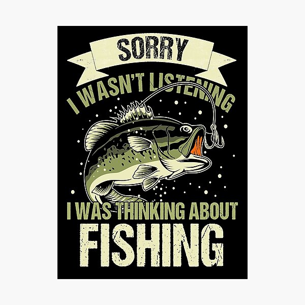 Item preview, Sorry-I-wasn_t-listening-I-was-thinking-about-fishing designed and sold by JohnCenass.
