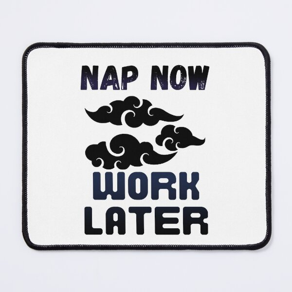 Item preview, Nap now Work later designed and sold by Chaos-Touch.