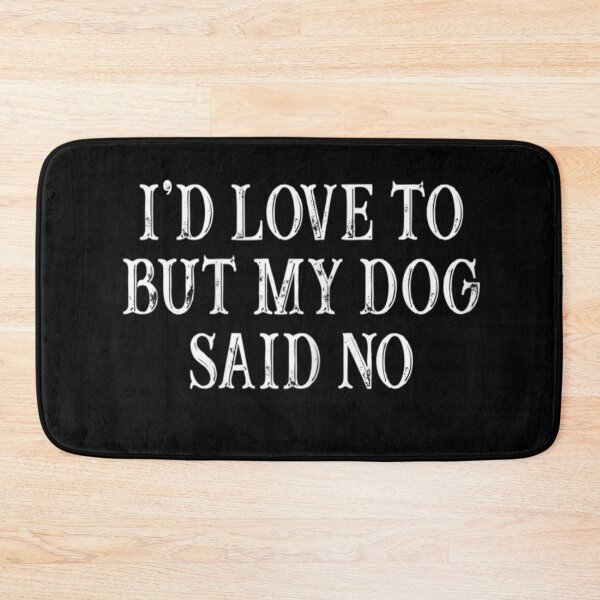 Item preview, I'd Love To But My Dog Said No designed and sold by be-awesome-.