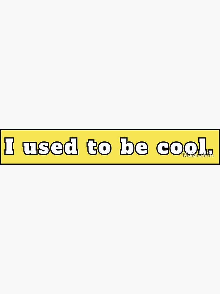 I Used To Be Cool Bumper Sticker Sticker For Sale By Maiarawin Redbubble 