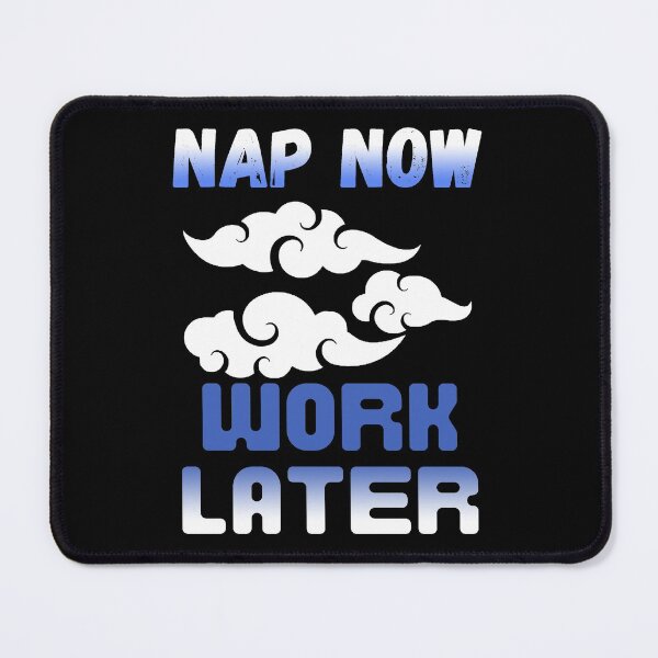 Item preview, Nap now Work later designed and sold by Chaos-Touch.