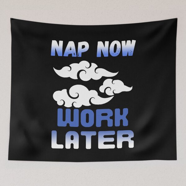 Item preview, Nap now Work later designed and sold by Chaos-Touch.