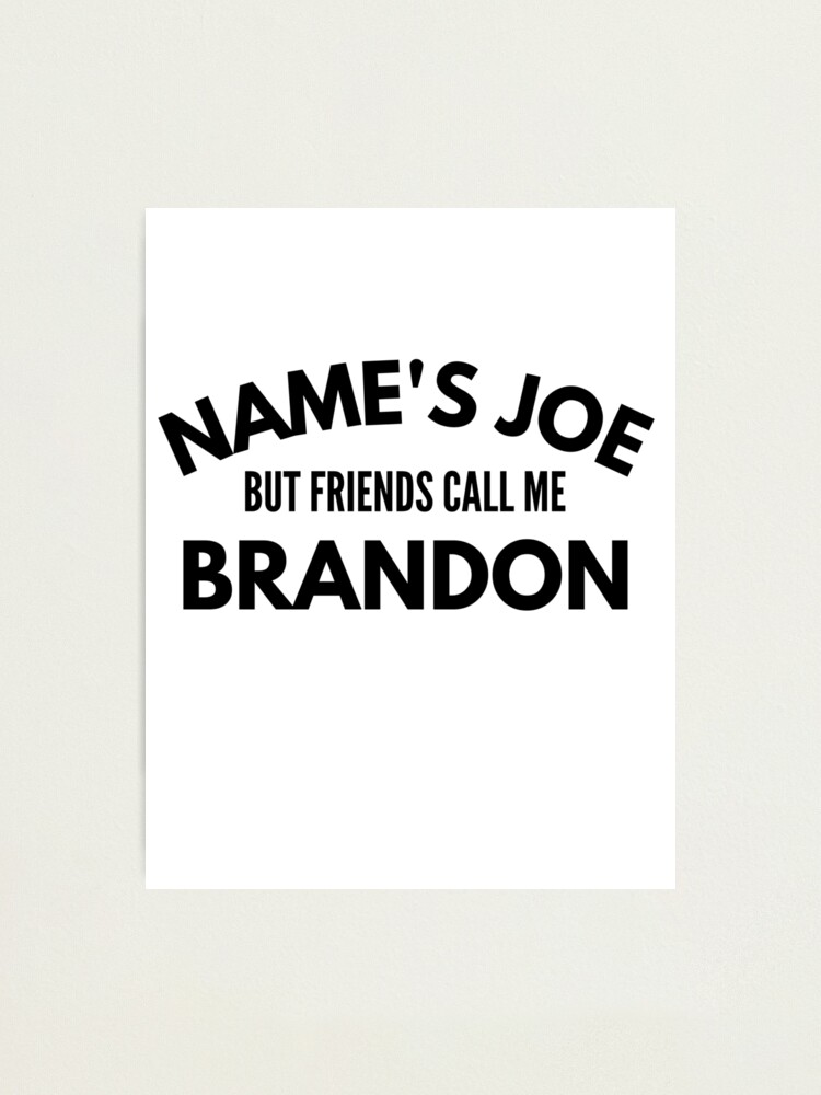 Name Is Joe But Friends Call Me Brandon - Funny Sarcastic Saying Name Is Joe But Friends Call Me Brandon - Funny Sarcastic Saying