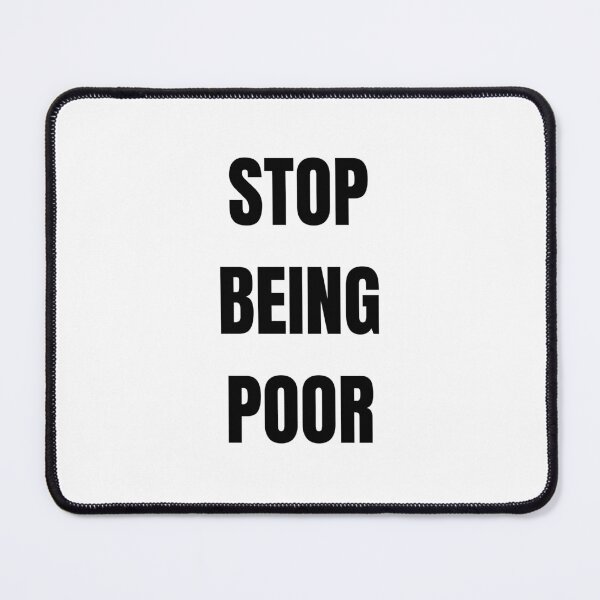 Item preview, JUST STOP BEING POOR designed and sold by bluAvocado.