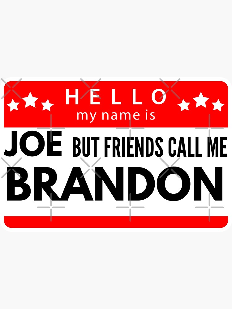 Hello My Name Is Joe But My Friends Call Me Brandon - Funny