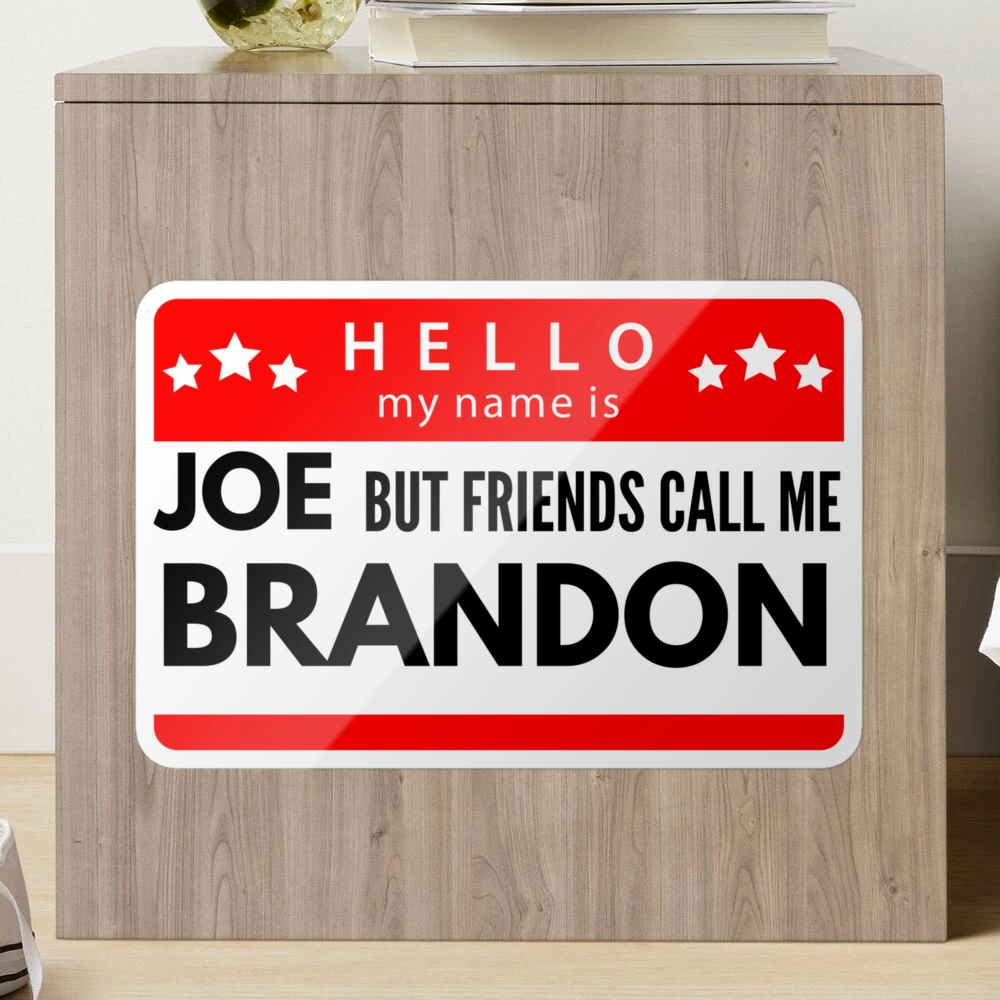 Hello My Name Is Joe But My Friends Call Me Brandon - Funny